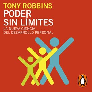 Poder sin límites [Unlimited Power]: La nueva ciencia del desarrollo personal [The New Science of Personal Achievement]
