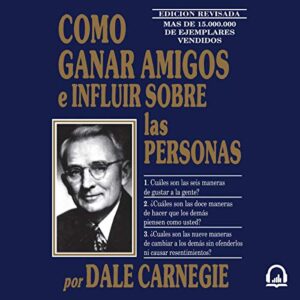 Cómo ganar amigos e influir sobre las personas [How to Win Friends and Influence People]